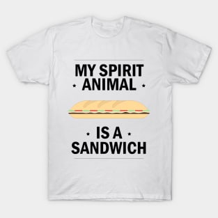 My Spirit Animal is a Sandwich T-Shirt